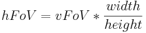 hFoV = vFoV * \frac{width}{height}\ 